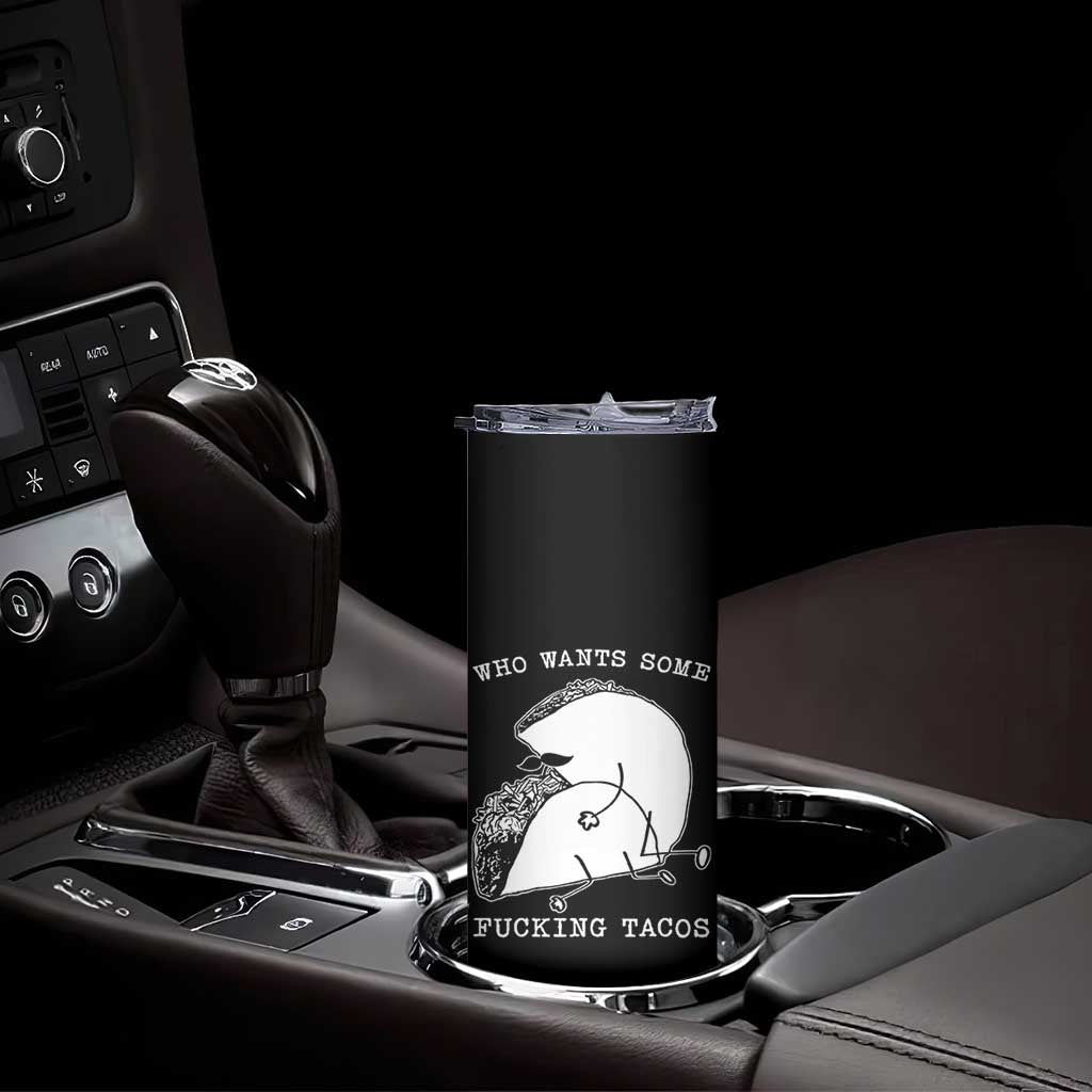 Funny Taco Joke Adult Humor Gift Skinny Tumbler Who Wants Fucking Tacos
