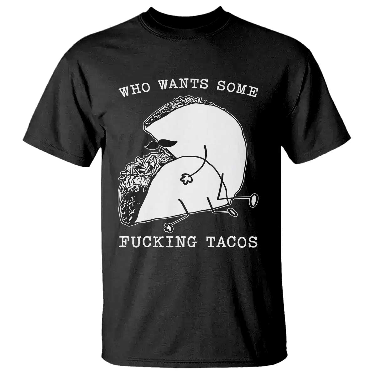 Funny Taco Joke Adult Humor Gift T Shirt Who Wants Fucking Tacos