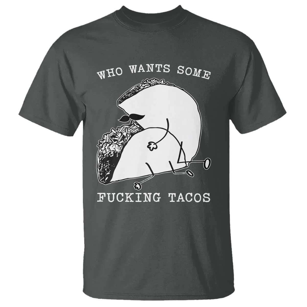 Funny Taco Joke Adult Humor Gift T Shirt Who Wants Fucking Tacos