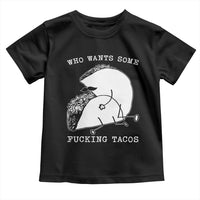 Funny Taco Joke Adult Humor Gift Toddler T Shirt Who Wants Fucking Tacos