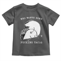 Funny Taco Joke Adult Humor Gift Toddler T Shirt Who Wants Fucking Tacos