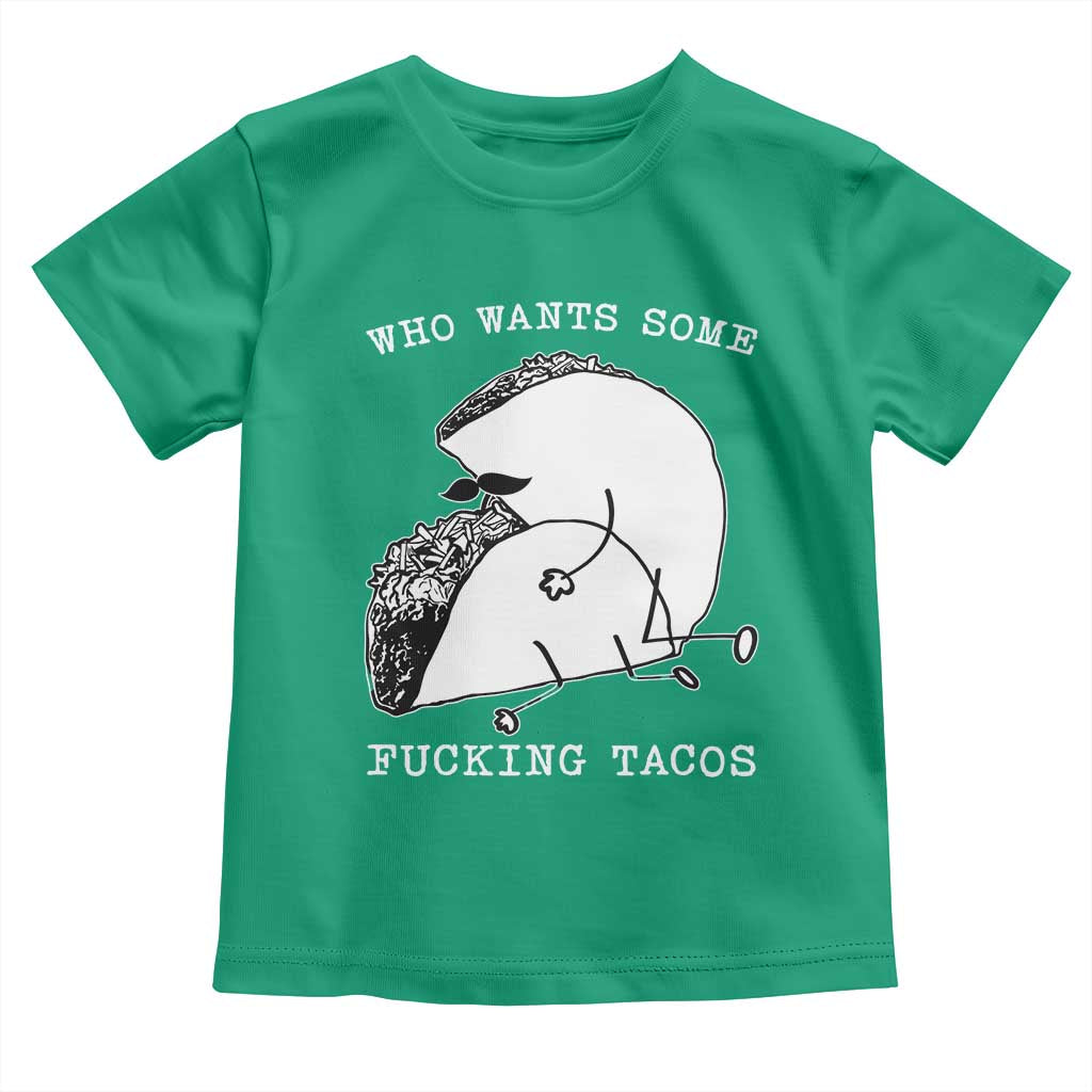 Funny Taco Joke Adult Humor Gift Toddler T Shirt Who Wants Fucking Tacos