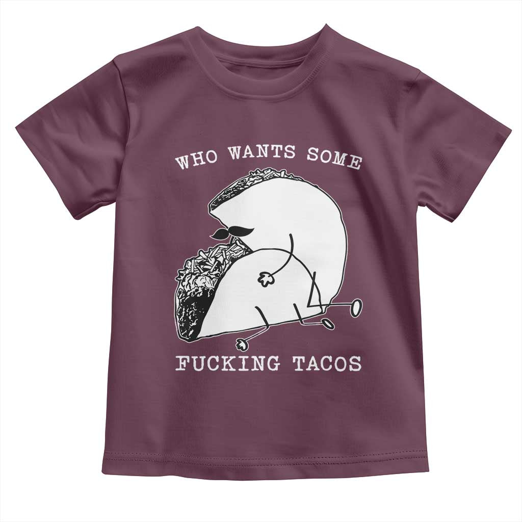 Funny Taco Joke Adult Humor Gift Toddler T Shirt Who Wants Fucking Tacos