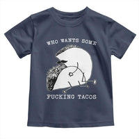 Funny Taco Joke Adult Humor Gift Toddler T Shirt Who Wants Fucking Tacos