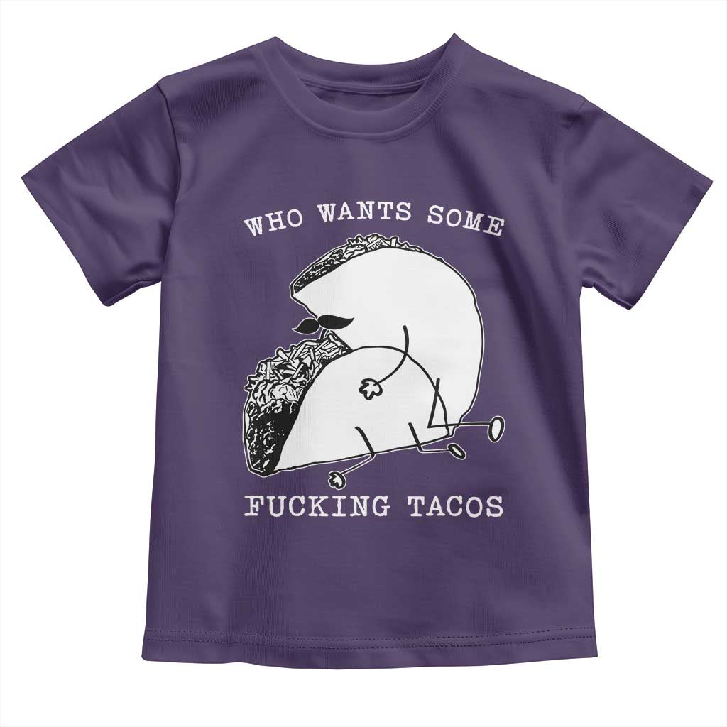 Funny Taco Joke Adult Humor Gift Toddler T Shirt Who Wants Fucking Tacos