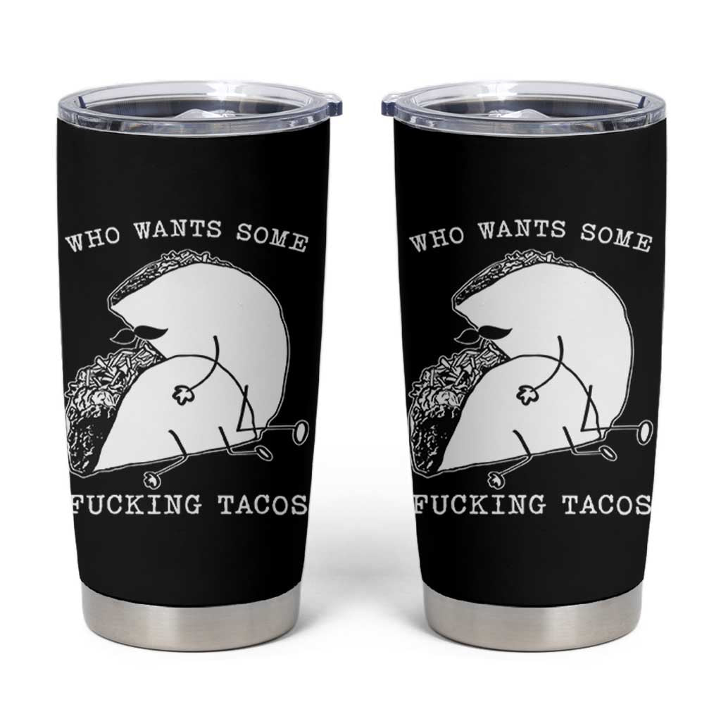 Funny Taco Joke Adult Humor Gift Tumbler Cup Who Wants Fucking Tacos