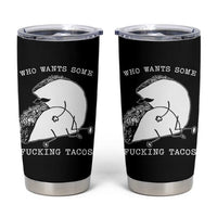 Funny Taco Joke Adult Humor Gift Tumbler Cup Who Wants Fucking Tacos