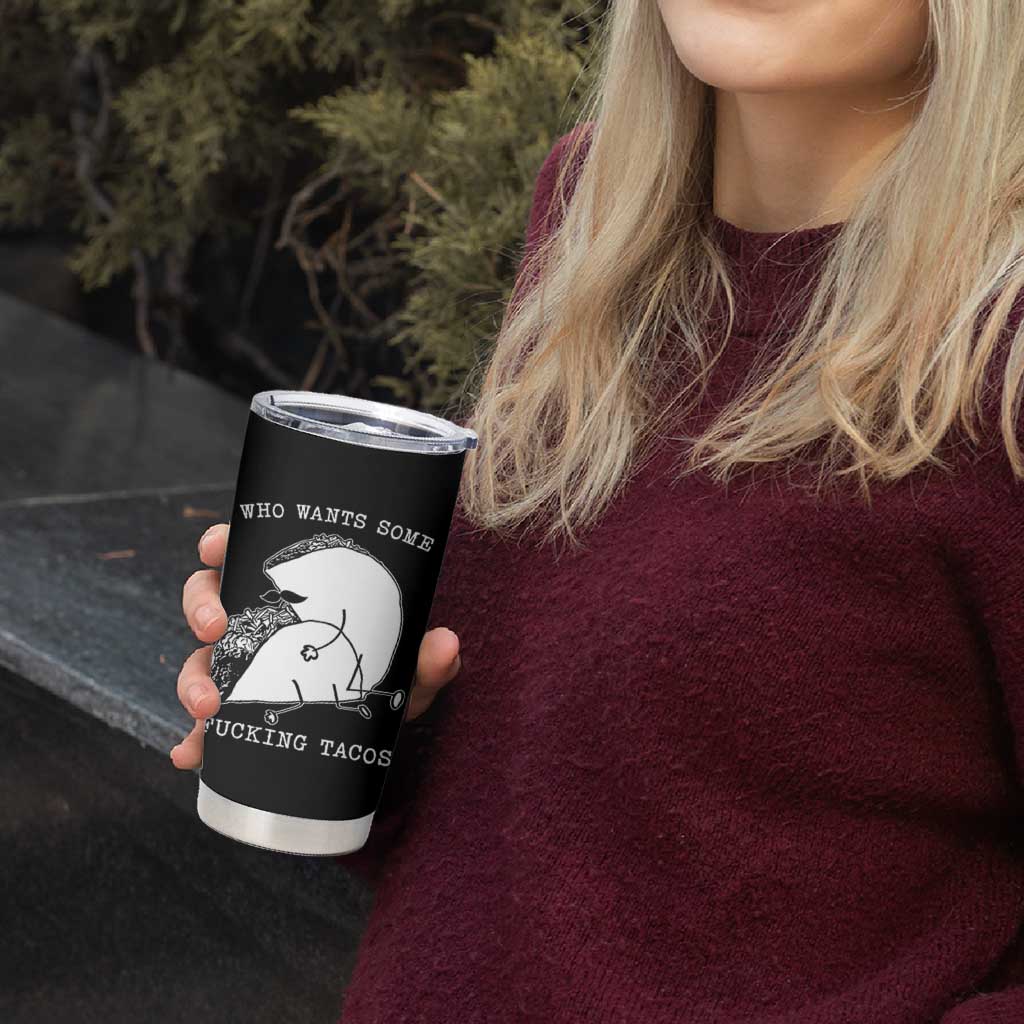 Funny Taco Joke Adult Humor Gift Tumbler Cup Who Wants Fucking Tacos