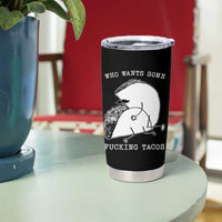 Funny Taco Joke Adult Humor Gift Tumbler Cup Who Wants Fucking Tacos
