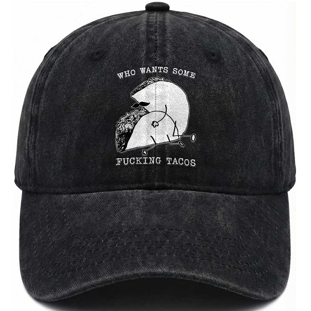 Funny Taco Joke Adult Humor Gift Washed Cotton Baseball Cap Who Wants Fucking Tacos