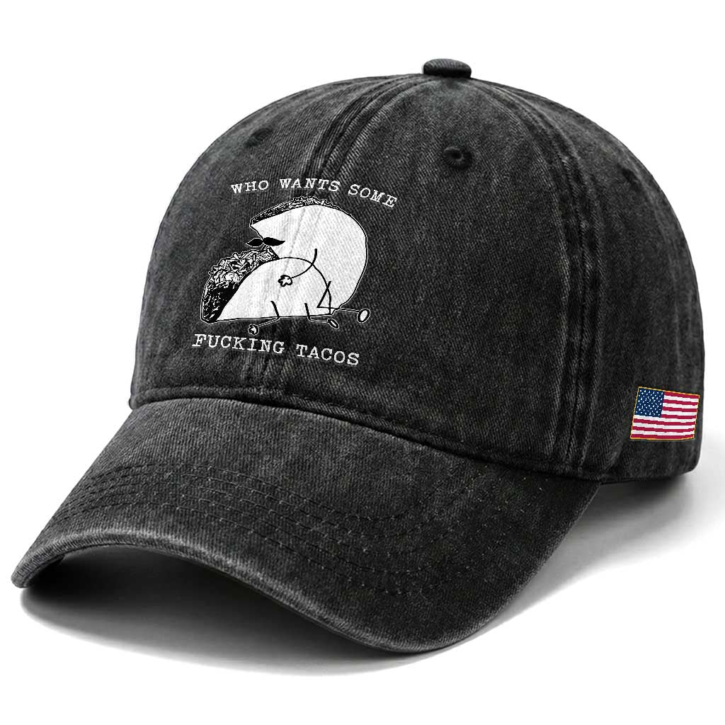 Funny Taco Joke Adult Humor Gift Washed Cotton Baseball Cap Who Wants Fucking Tacos