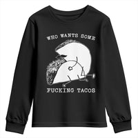 Funny Taco Joke Adult Humor Gift Youth Sweatshirt Who Wants Fucking Tacos