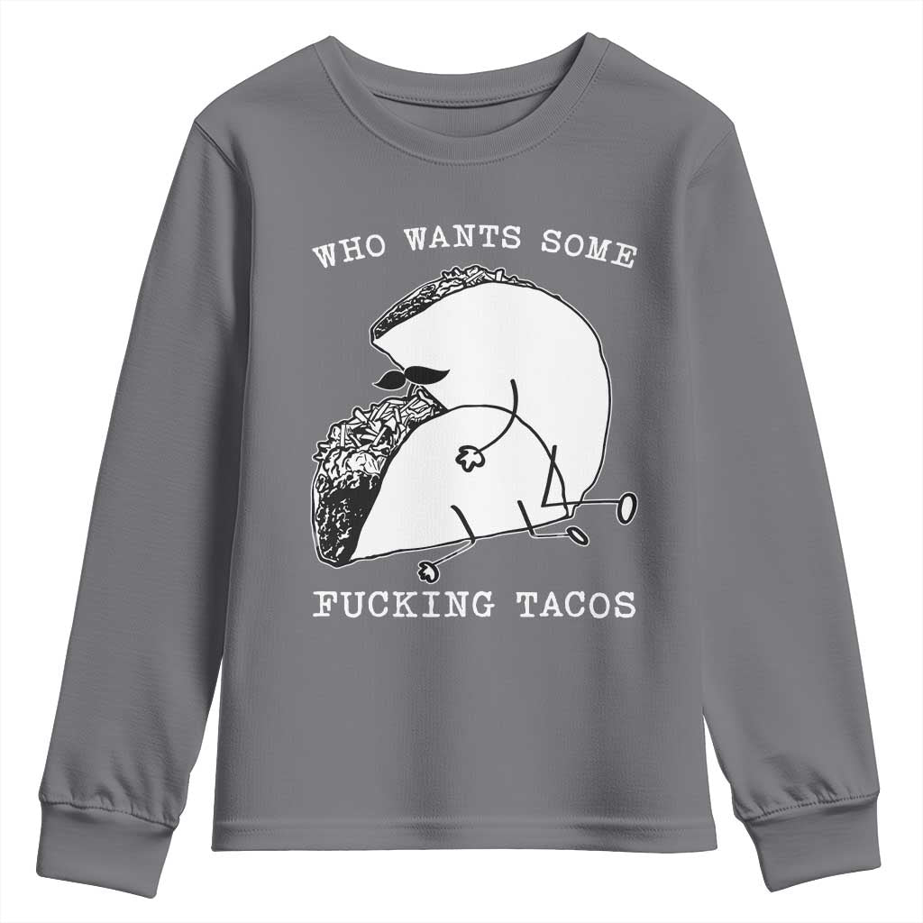 Funny Taco Joke Adult Humor Gift Youth Sweatshirt Who Wants Fucking Tacos