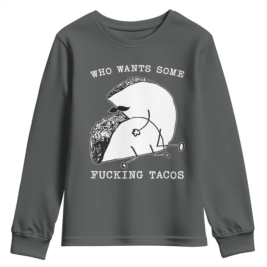 Funny Taco Joke Adult Humor Gift Youth Sweatshirt Who Wants Fucking Tacos