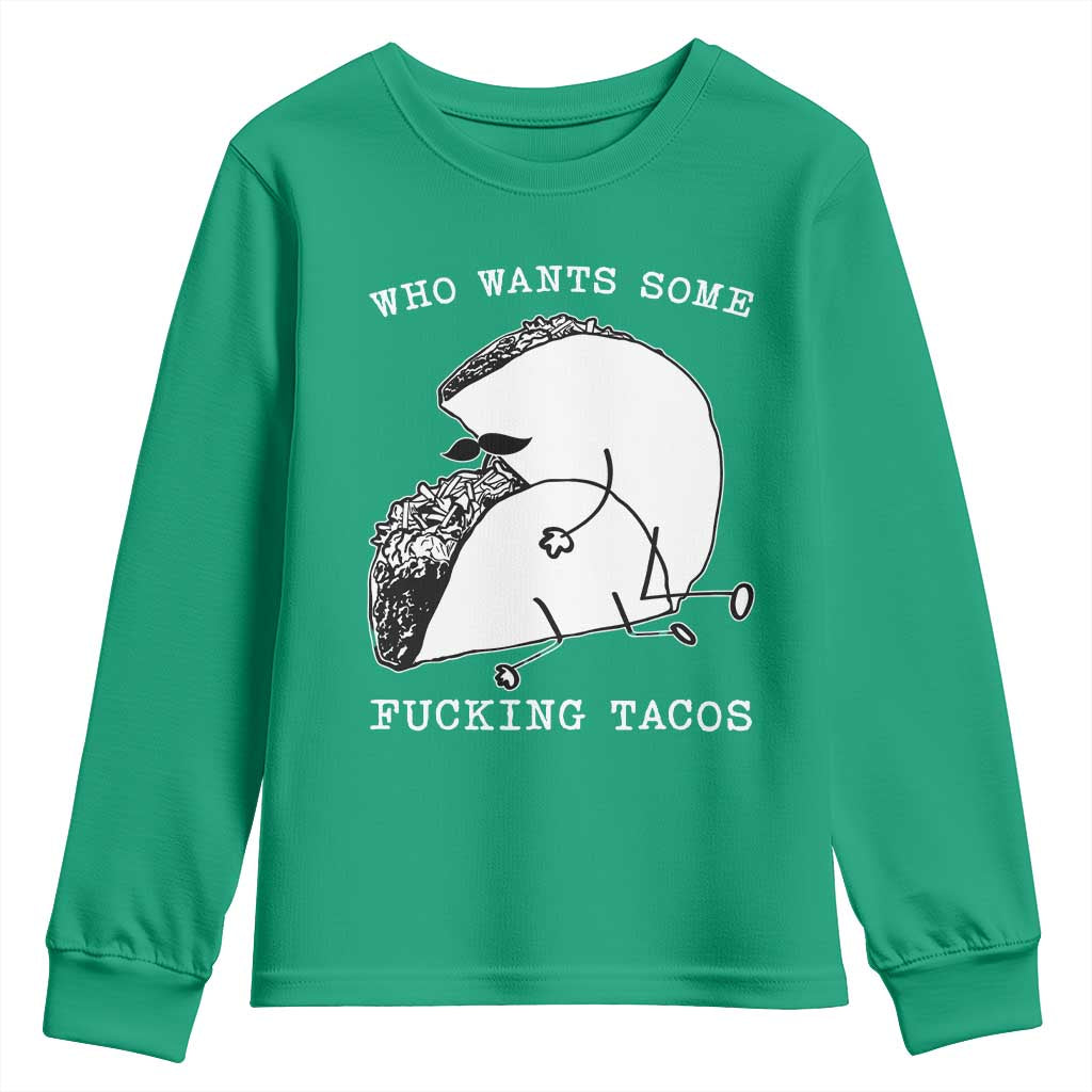 Funny Taco Joke Adult Humor Gift Youth Sweatshirt Who Wants Fucking Tacos