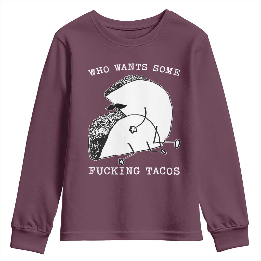 Funny Taco Joke Adult Humor Gift Youth Sweatshirt Who Wants Fucking Tacos