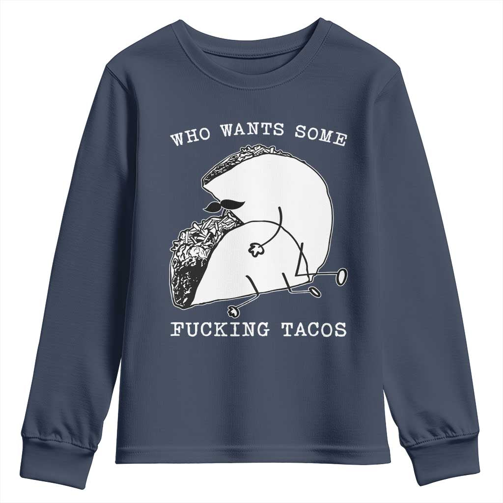 Funny Taco Joke Adult Humor Gift Youth Sweatshirt Who Wants Fucking Tacos