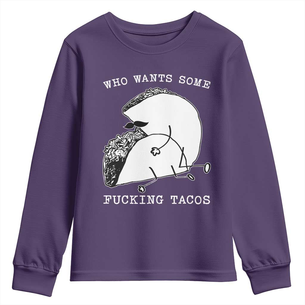Funny Taco Joke Adult Humor Gift Youth Sweatshirt Who Wants Fucking Tacos