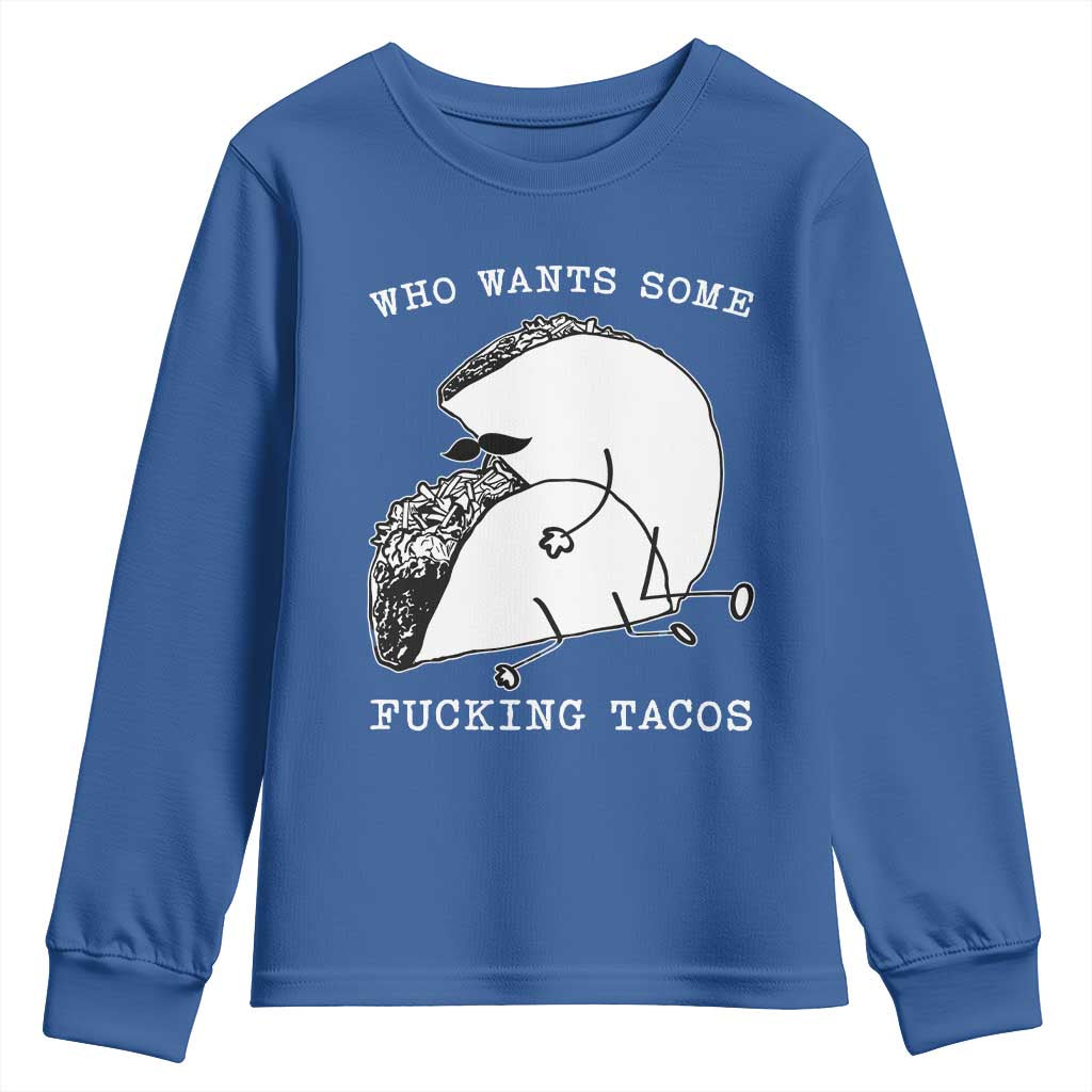Funny Taco Joke Adult Humor Gift Youth Sweatshirt Who Wants Fucking Tacos