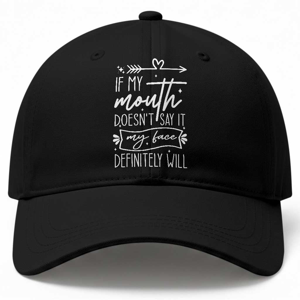 If My Mouth Does Not Say It My Face Definitely Will Baseball Cap Witty Quote