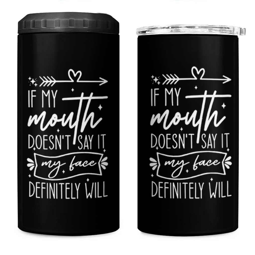 If My Mouth Does Not Say It My Face Definitely Will 4 in 1 Can Cooler Tumbler Witty Quote
