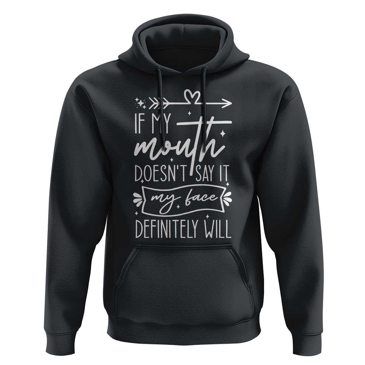 If My Mouth Does Not Say It My Face Definitely Will Hoodie Witty Quote - Wonder Print Shop