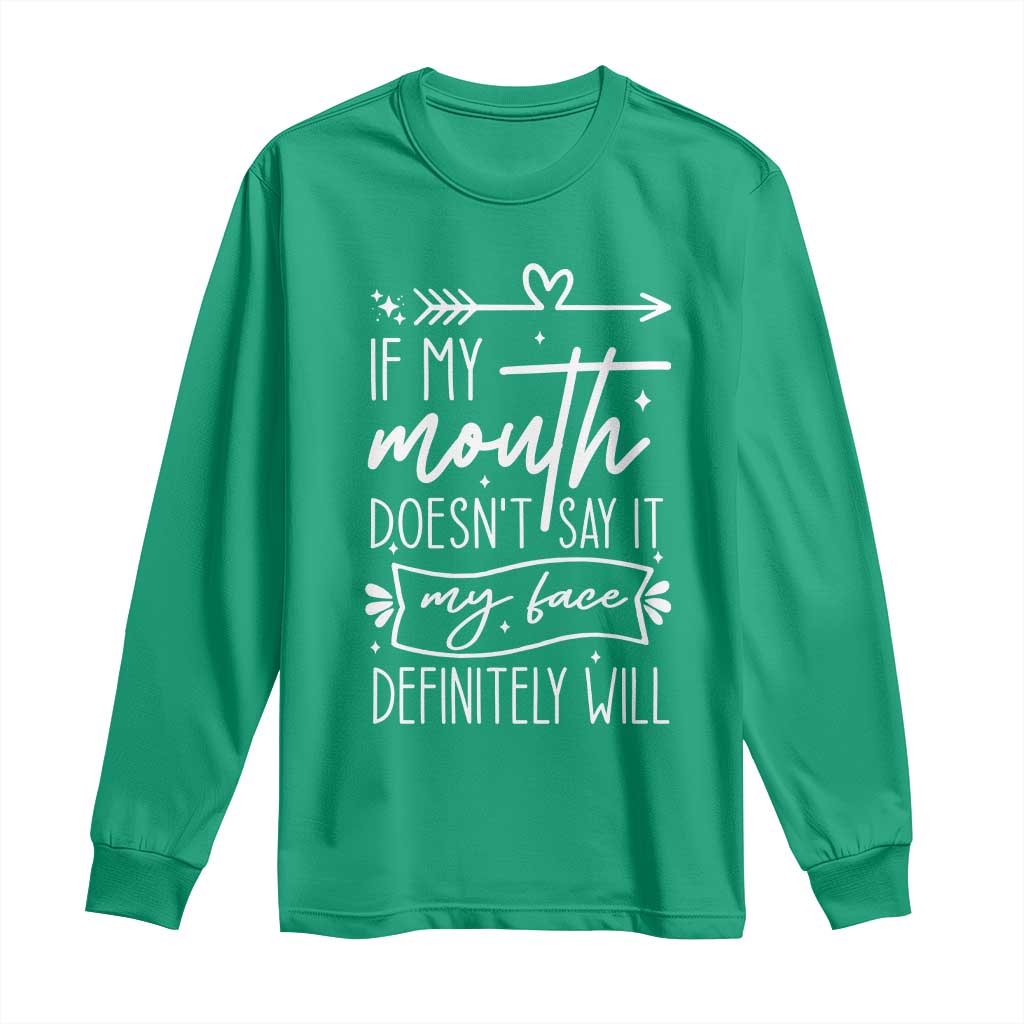 If My Mouth Does Not Say It My Face Definitely Will Long Sleeve Shirt Witty Quote - Wonder Print Shop