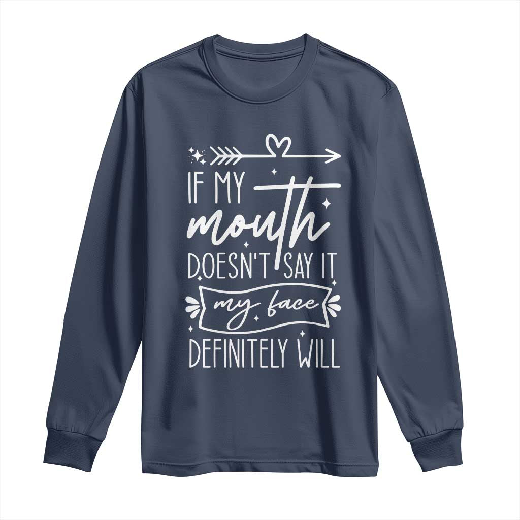 If My Mouth Does Not Say It My Face Definitely Will Long Sleeve Shirt Witty Quote - Wonder Print Shop