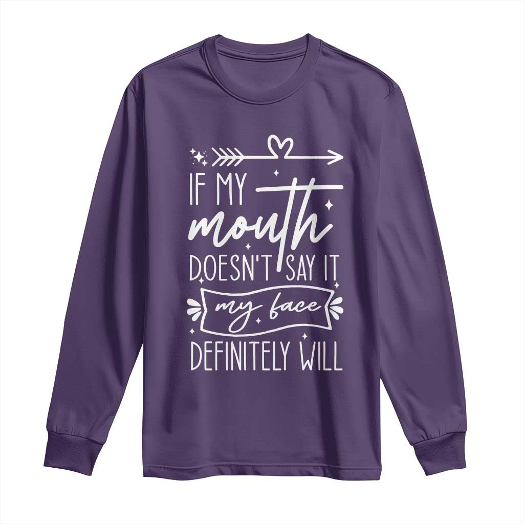 If My Mouth Does Not Say It My Face Definitely Will Long Sleeve Shirt Witty Quote - Wonder Print Shop