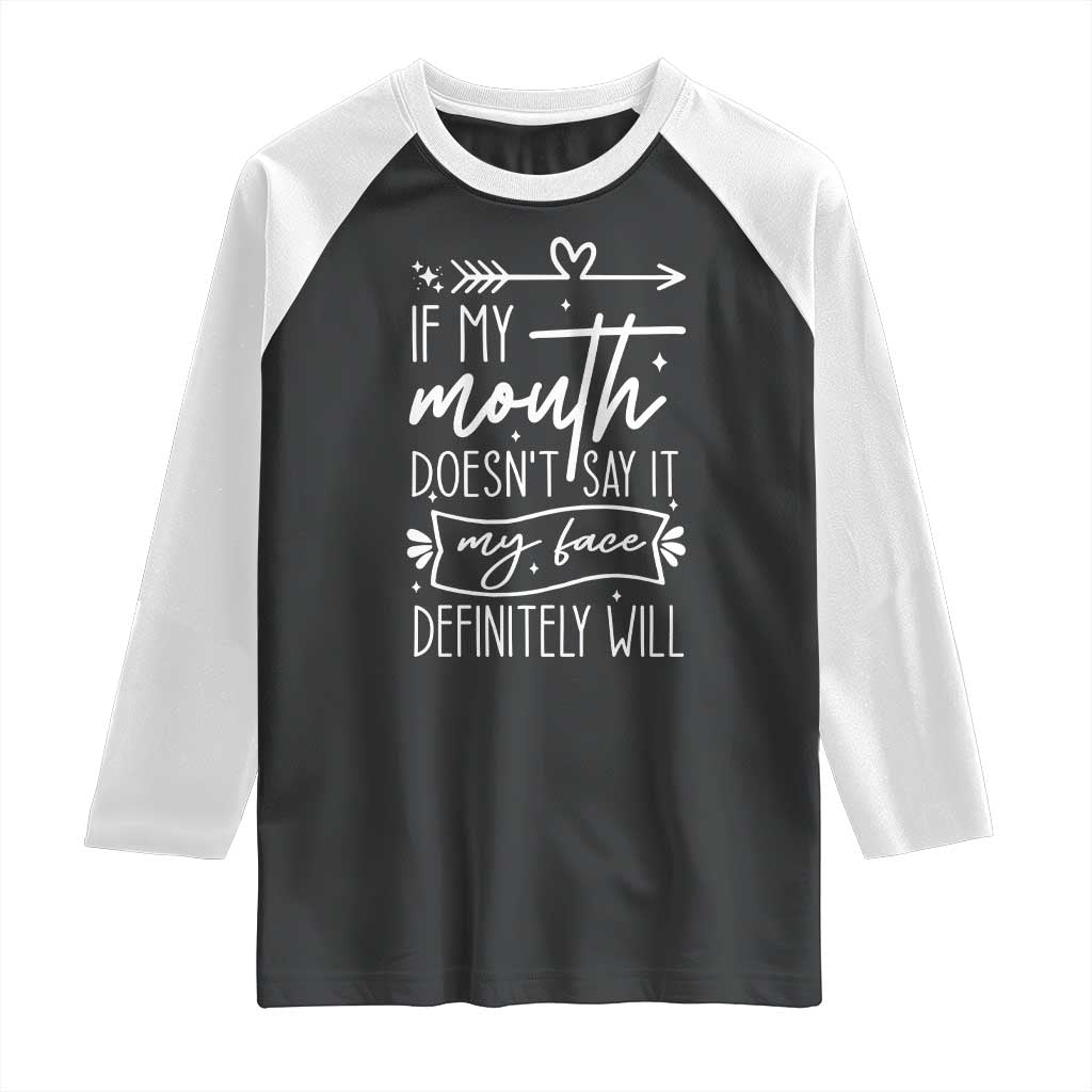 If My Mouth Does Not Say It My Face Definitely Will Raglan Shirt Witty Quote - Wonder Print Shop