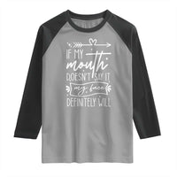 If My Mouth Does Not Say It My Face Definitely Will Raglan Shirt Witty Quote - Wonder Print Shop