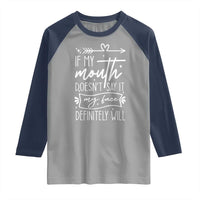If My Mouth Does Not Say It My Face Definitely Will Raglan Shirt Witty Quote - Wonder Print Shop