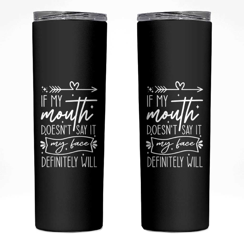 If My Mouth Does Not Say It My Face Definitely Will Skinny Tumbler Witty Quote