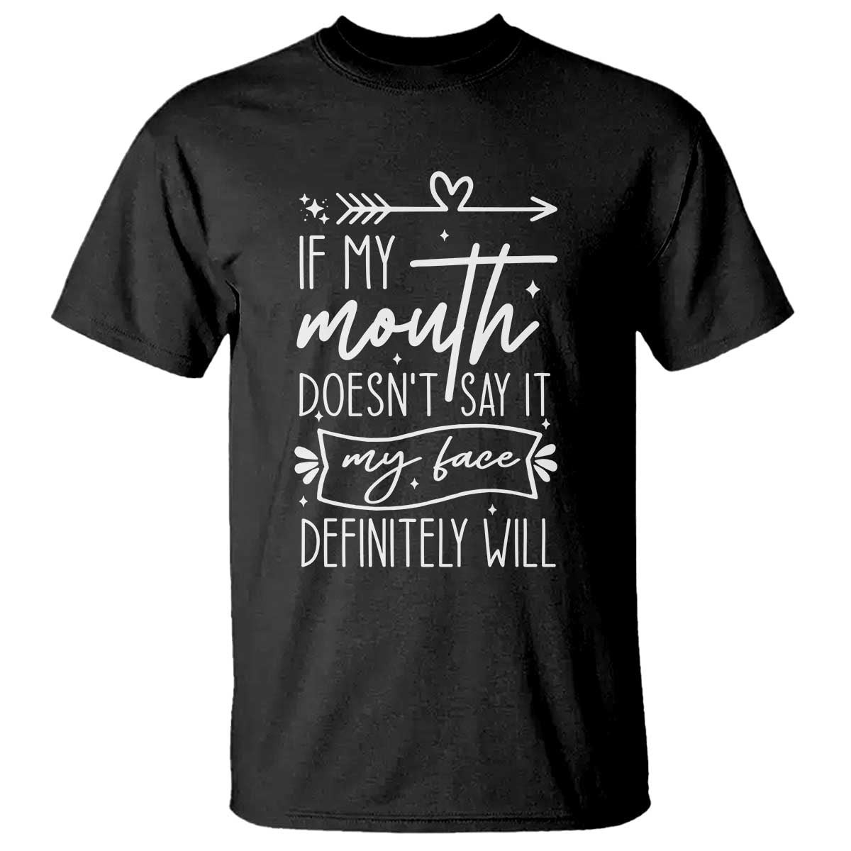 If My Mouth Does Not Say It My Face Definitely Will T Shirt Witty Quote - Wonder Print Shop