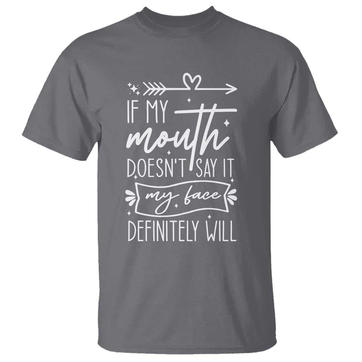If My Mouth Does Not Say It My Face Definitely Will T Shirt Witty Quote - Wonder Print Shop