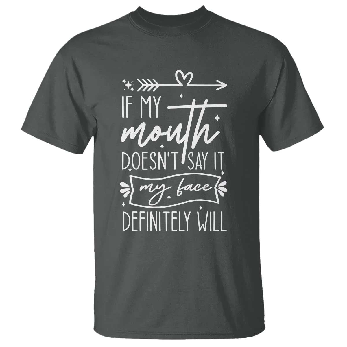 If My Mouth Does Not Say It My Face Definitely Will T Shirt Witty Quote - Wonder Print Shop