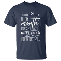 If My Mouth Does Not Say It My Face Definitely Will T Shirt Witty Quote - Wonder Print Shop