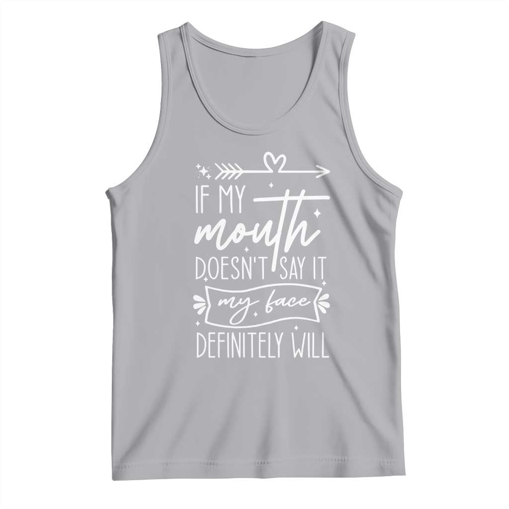 If My Mouth Does Not Say It My Face Definitely Will Tank Top Witty Quote - Wonder Print Shop