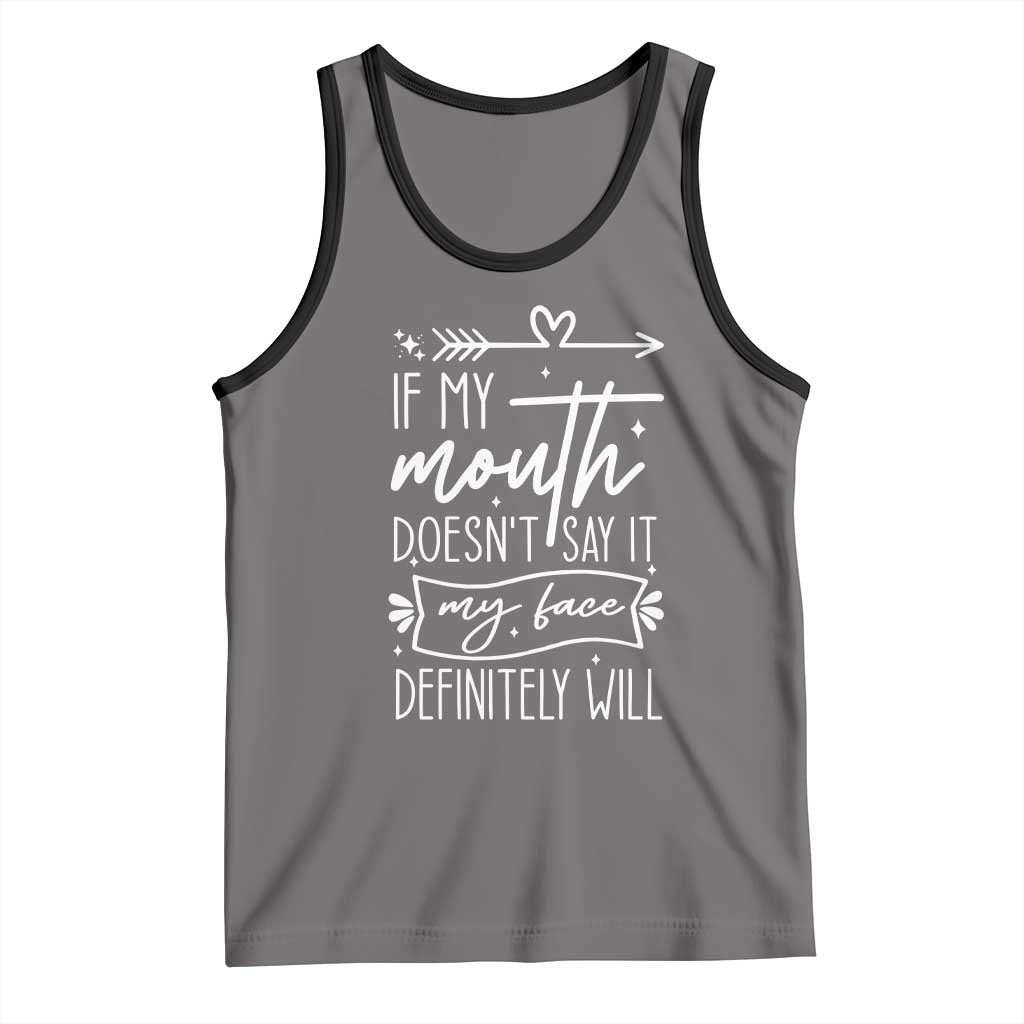 If My Mouth Does Not Say It My Face Definitely Will Tank Top Witty Quote - Wonder Print Shop