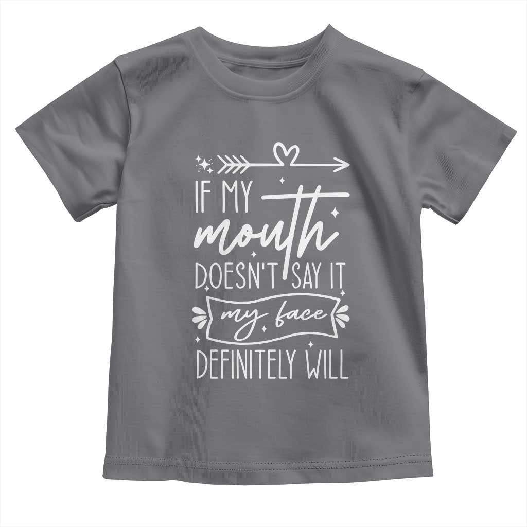 If My Mouth Does Not Say It My Face Definitely Will Toddler T Shirt Witty Quote - Wonder Print Shop