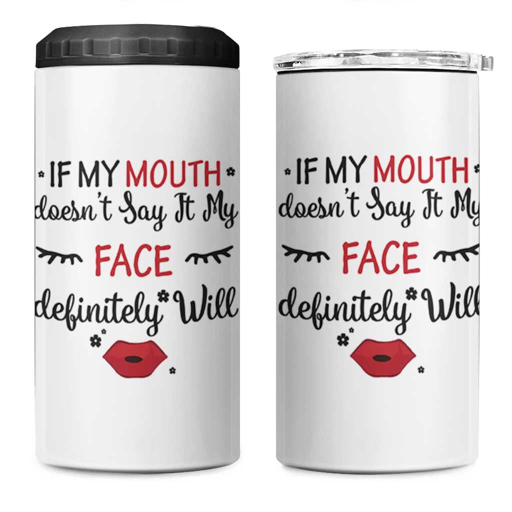 If My Mouth Does Not Say It My Face Definitely Will 4 in 1 Can Cooler Tumbler Funny Sarcastic