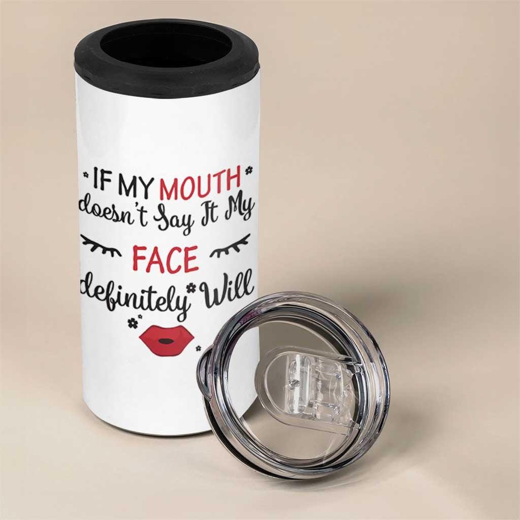 If My Mouth Does Not Say It My Face Definitely Will 4 in 1 Can Cooler Tumbler Funny Sarcastic