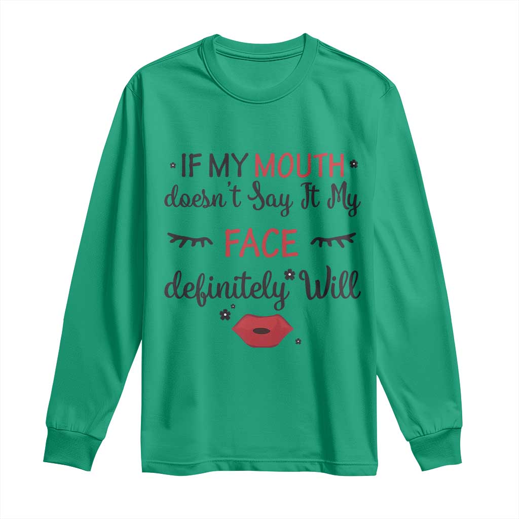 If My Mouth Does Not Say It My Face Definitely Will Long Sleeve Shirt Funny Sarcastic - Wonder Print Shop