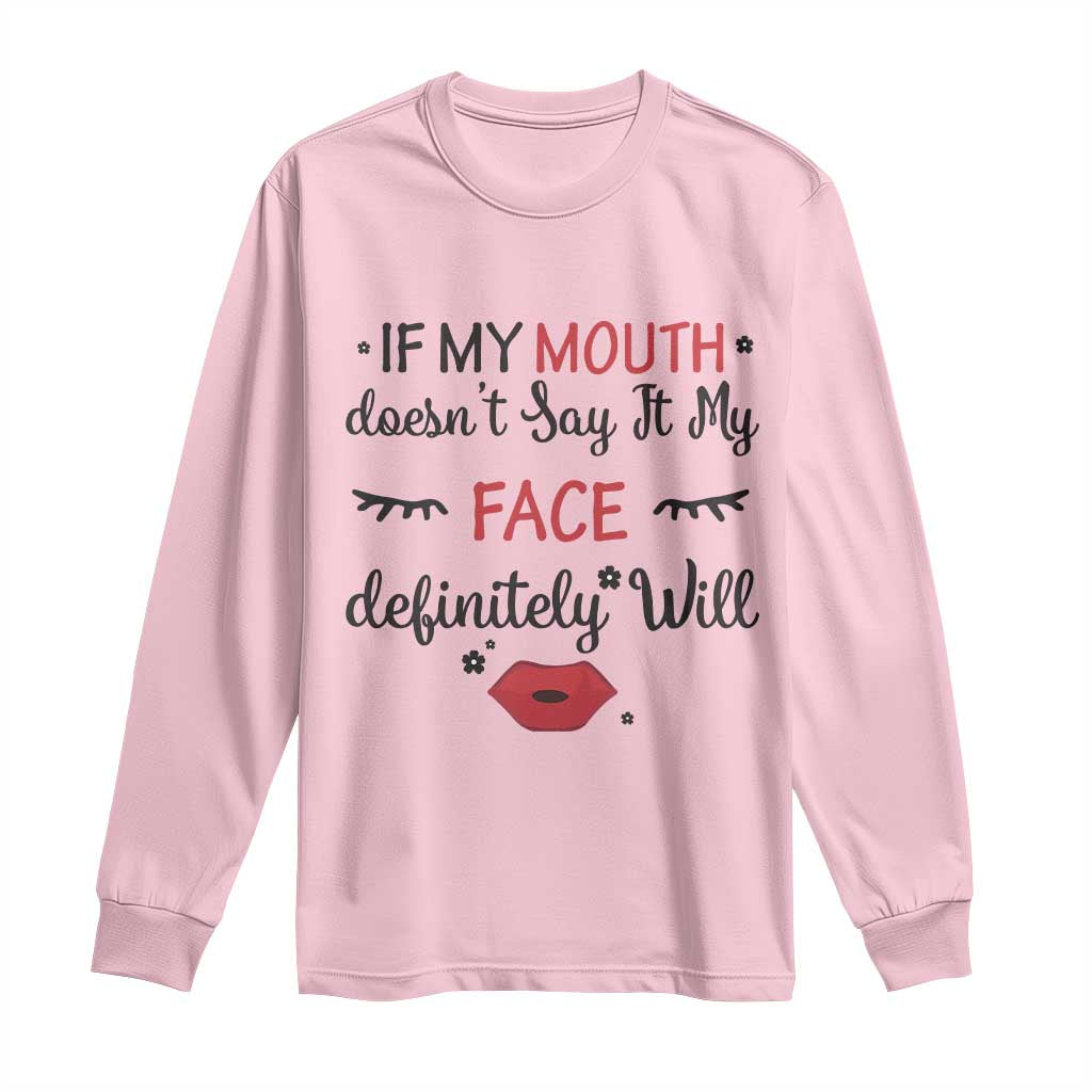 If My Mouth Does Not Say It My Face Definitely Will Long Sleeve Shirt Funny Sarcastic - Wonder Print Shop