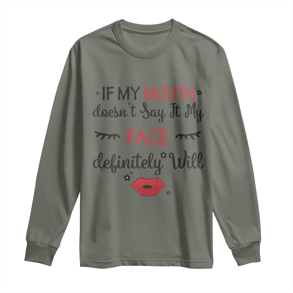 If My Mouth Does Not Say It My Face Definitely Will Long Sleeve Shirt Funny Sarcastic - Wonder Print Shop