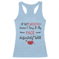 If My Mouth Does Not Say It My Face Definitely Will Racerback Tank Top Funny Sarcastic - Wonder Print Shop