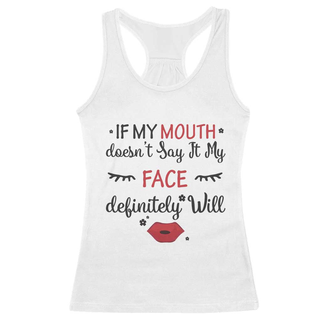 If My Mouth Does Not Say It My Face Definitely Will Racerback Tank Top Funny Sarcastic - Wonder Print Shop