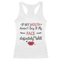 If My Mouth Does Not Say It My Face Definitely Will Racerback Tank Top Funny Sarcastic - Wonder Print Shop