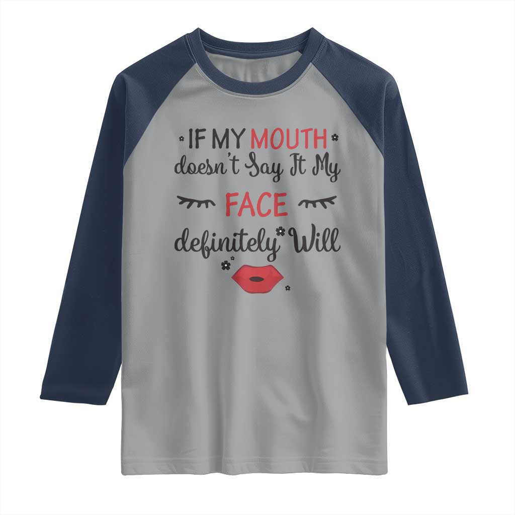 If My Mouth Does Not Say It My Face Definitely Will Raglan Shirt Funny Sarcastic - Wonder Print Shop