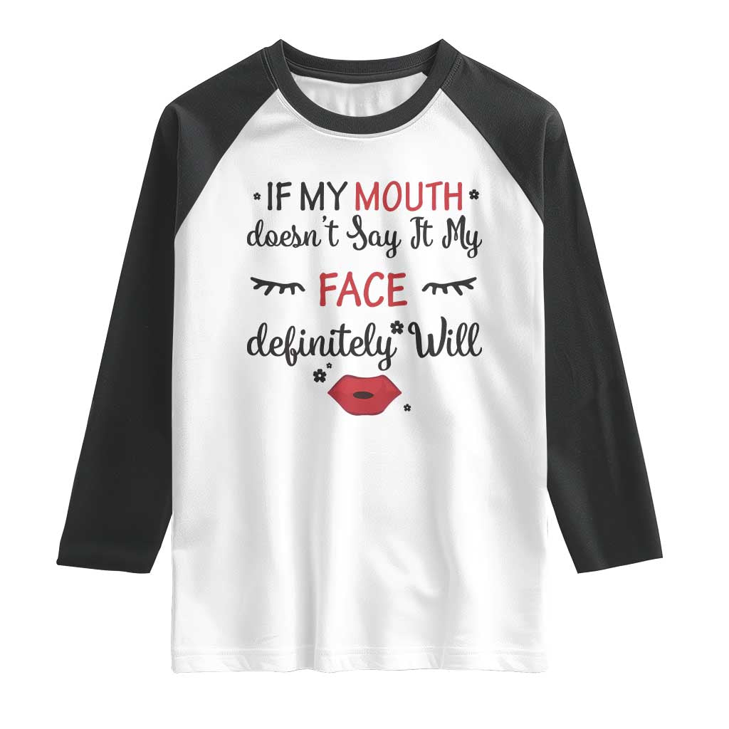 If My Mouth Does Not Say It My Face Definitely Will Raglan Shirt Funny Sarcastic - Wonder Print Shop